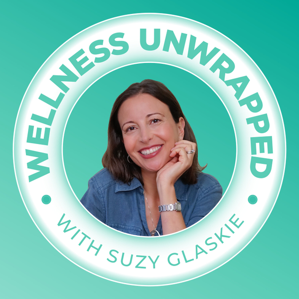 Wellness unwrapped podcast - Suzy Gaskie Health Coach